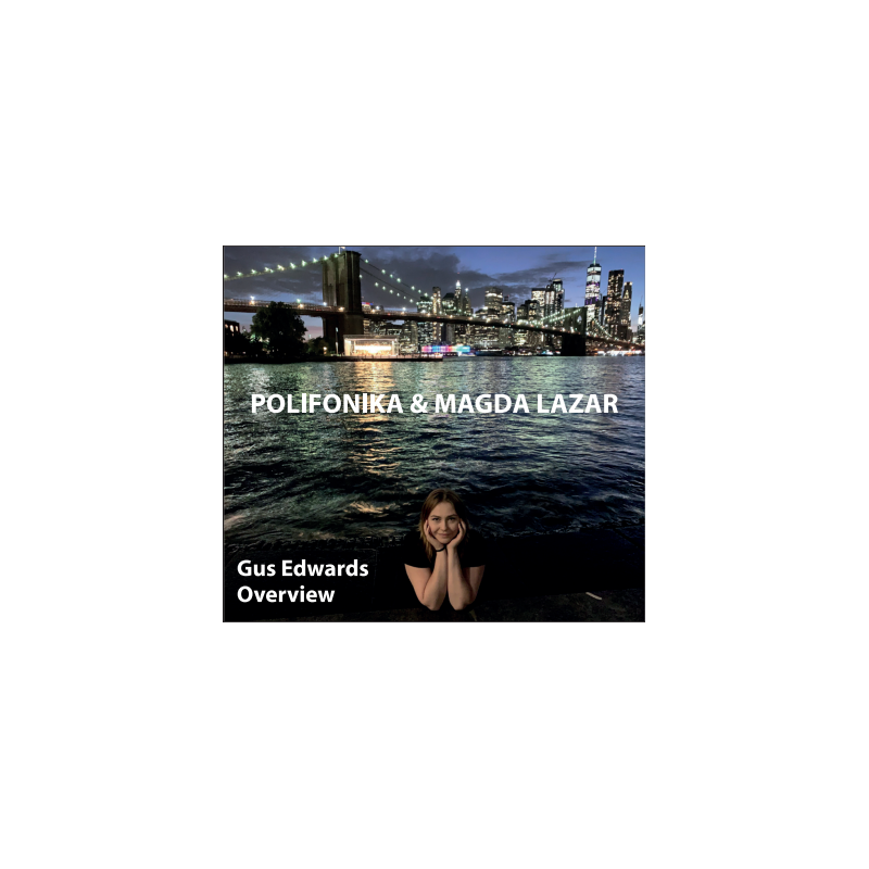 Polifonika & Magda Lazar - Gus Edwards Overview
